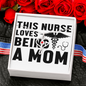 This Nurse Loves Being A Mom Nurse Necklace