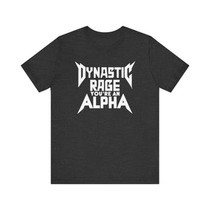 You're An Alpha Dynastic Rage Shirt