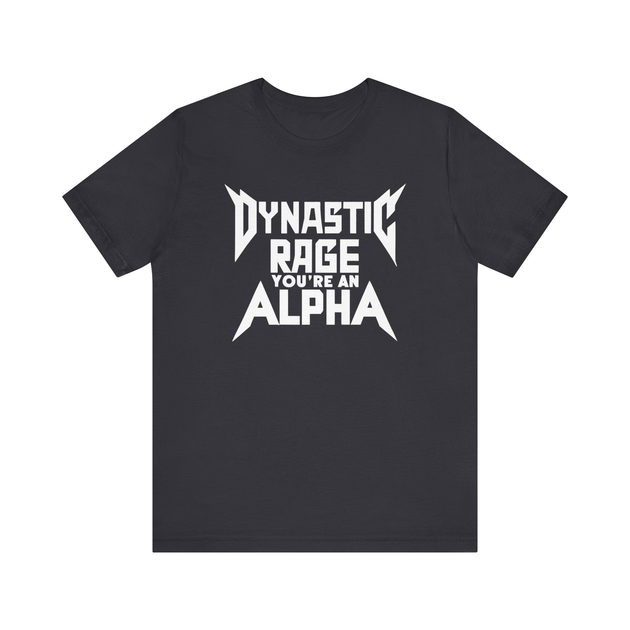 You're An Alpha Dynastic Rage Shirt