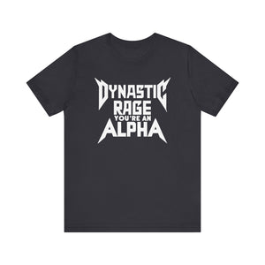 You're An Alpha Dynastic Rage Shirt