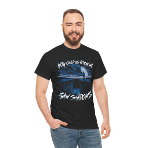 Saw Shadows How Could You Betray Me Shirt