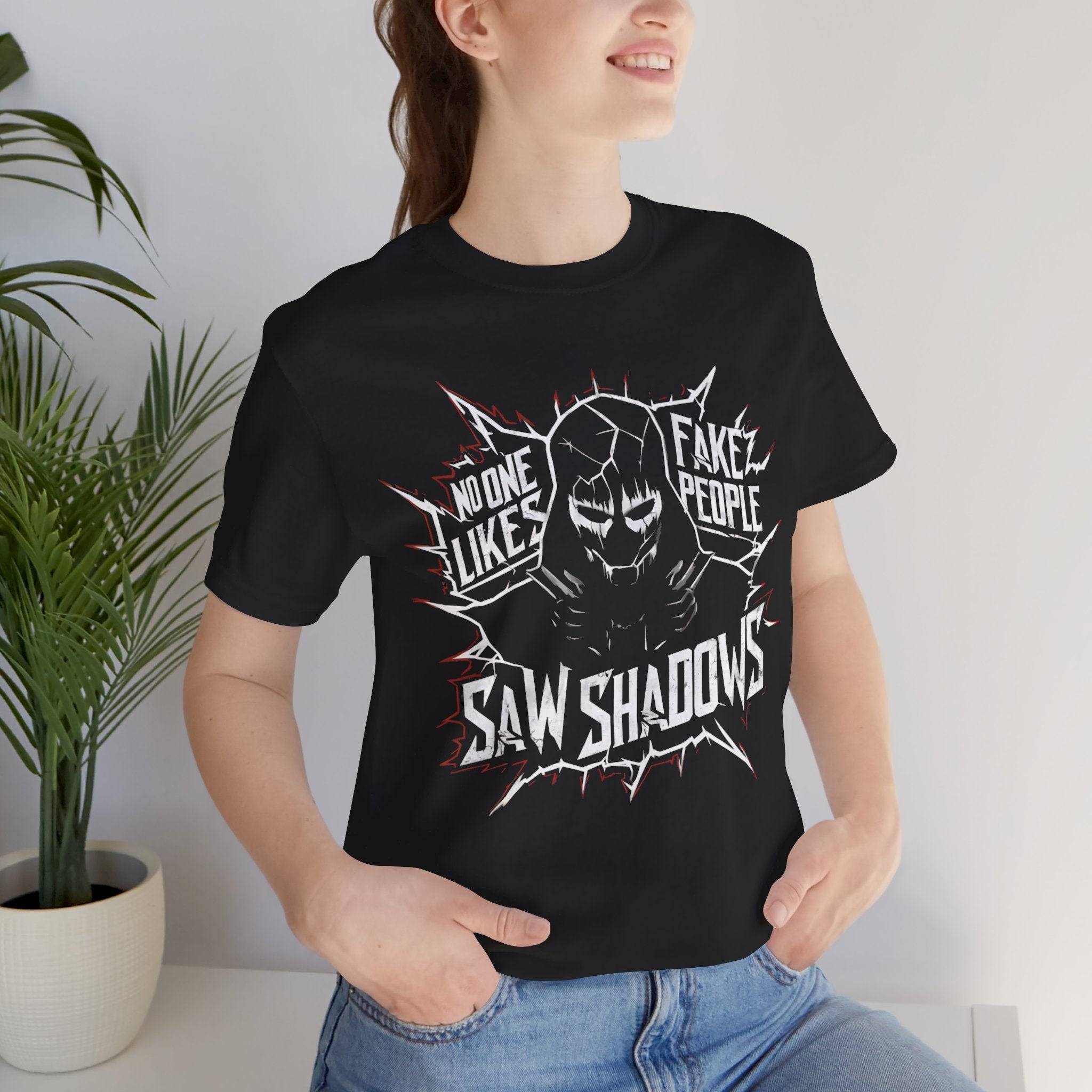 Saw Shadows NO One Likes Fake People Shirt