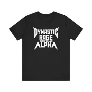 You're An Alpha Dynastic Rage Shirt