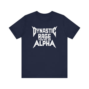 You're An Alpha Dynastic Rage Shirt