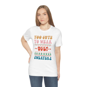 Too Cute To Wear Ugly Sweaters Shirt For Adults