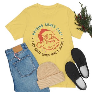 Nothing comes easy even Santa comes with a clause shirt