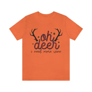 Oh Deer I Need More Wine Shirt