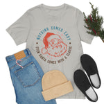 Load image into Gallery viewer, Nothing comes easy even Santa comes with a clause shirt
