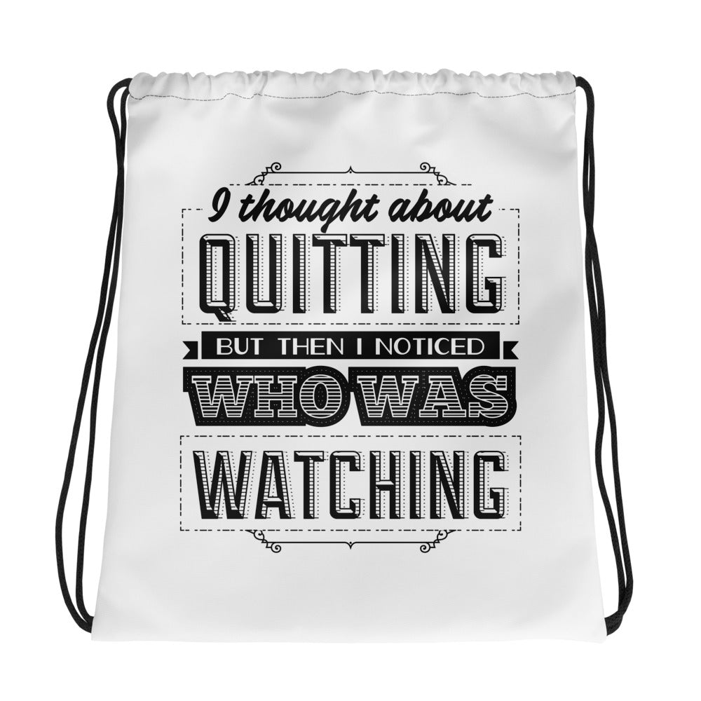 I thought about quitting but noticed who was watching drawstring bag
