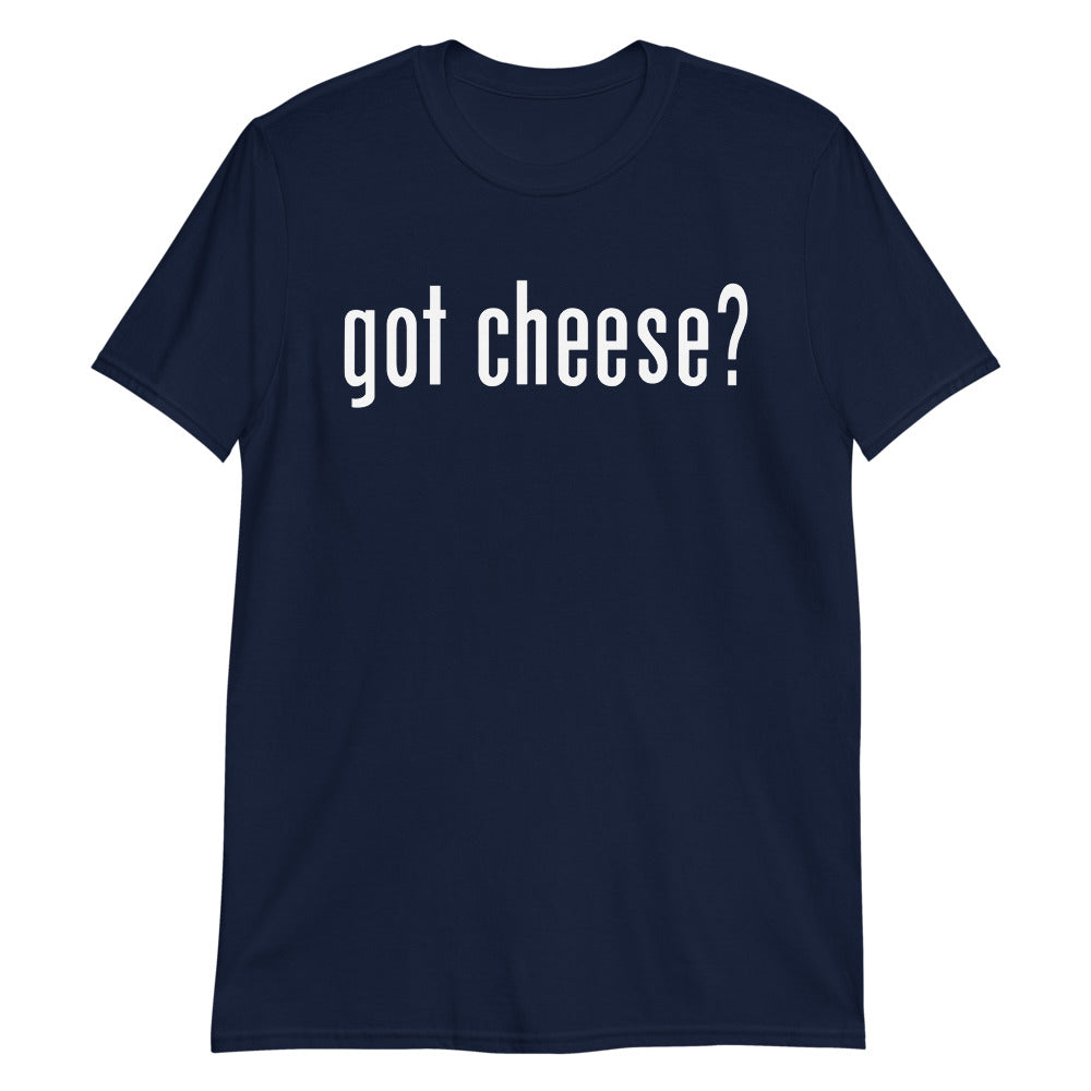 National Cheese Day Got Cheese Short-Sleeve Unisex T-Shirt