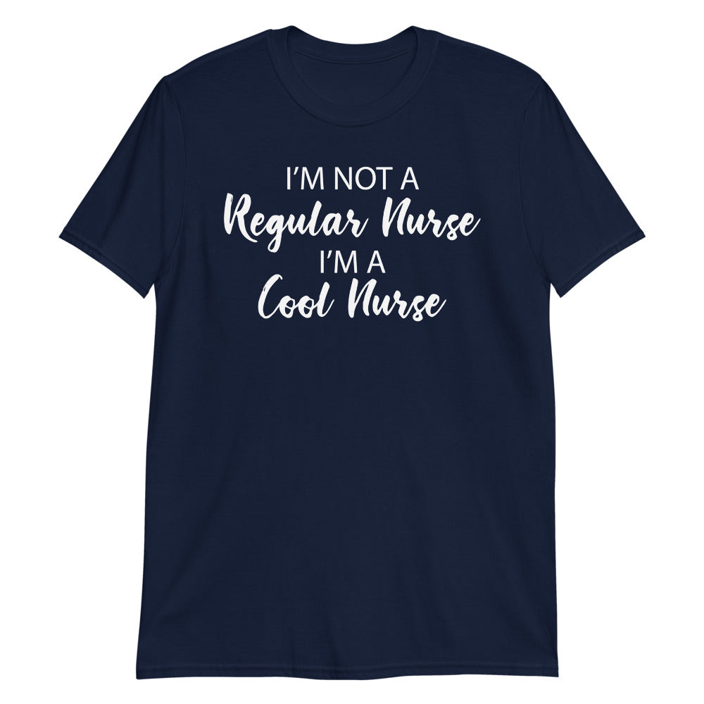 I'm not a regular nurse I'm a cool nurse t-shirt - National Nurse Day shirt