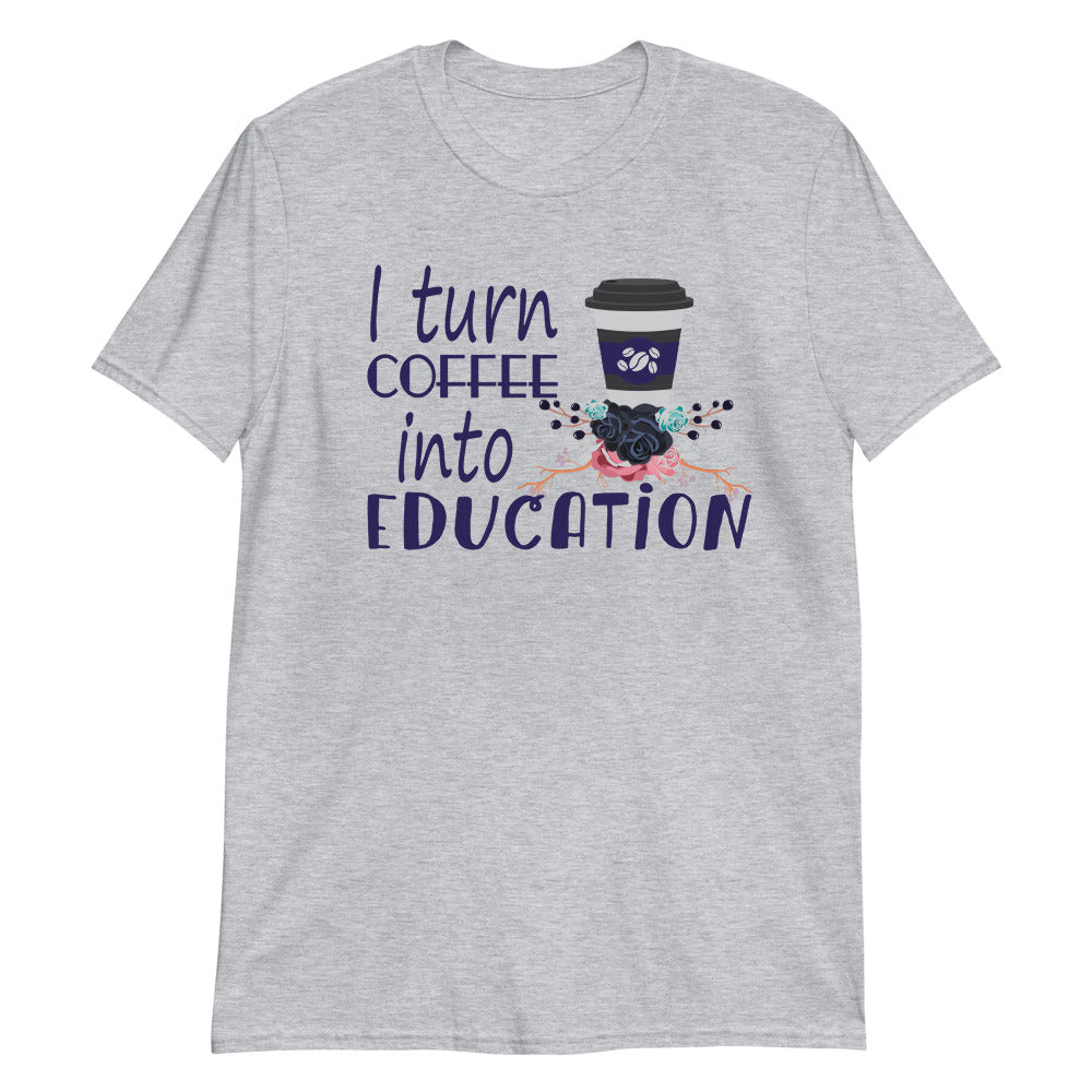 I Turn Coffee Into Education Shirt - Teacher Shirts - National Education Day