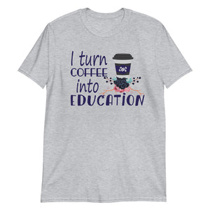 I Turn Coffee Into Education Shirt - Teacher Shirts - National Education Day