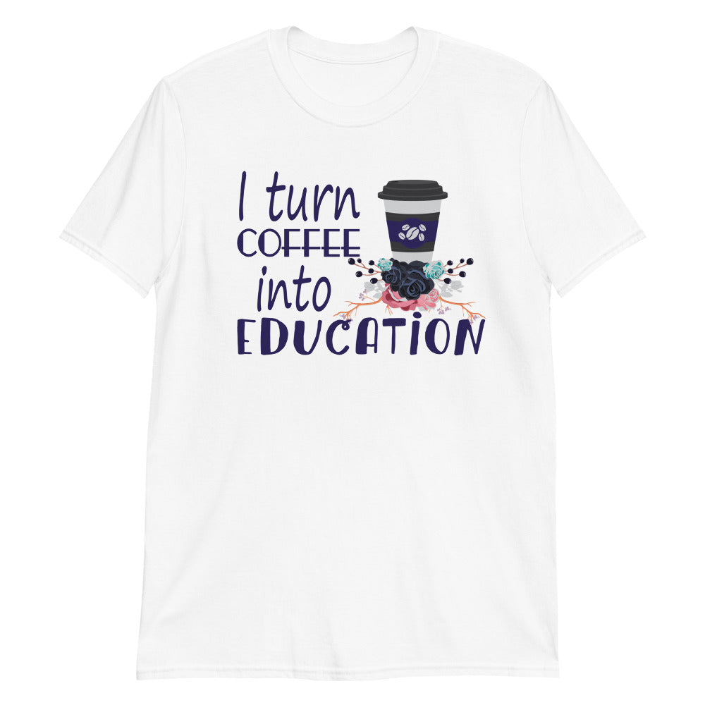 I Turn Coffee Into Education Shirt - Teacher Shirts - National Education Day