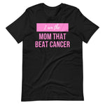 Load image into Gallery viewer, I am the Mom That Beat Cancer T-Shirt - Cancer Awareness Shirts
