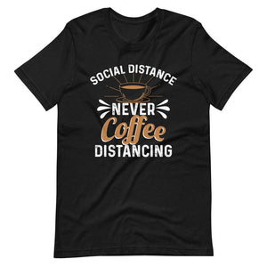 Social Distance Never Coffee Distancing Shirt