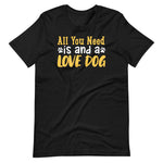 Load image into Gallery viewer, All you need is a love dog shirt
