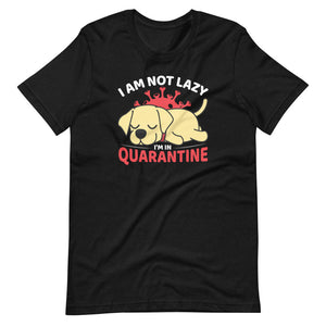 Funny I am Lazy Dog I'm In Quarantine Shirt For Dog Lovers