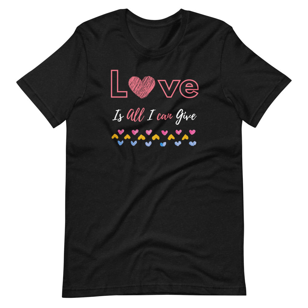 Love is all I can give shirt with hearts