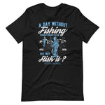 Load image into Gallery viewer, A Day Without Fishing Short-Sleeve Unisex T-Shirt
