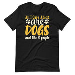 Load image into Gallery viewer, All I care about are dogs and like 3 people funny shirt for dog owners
