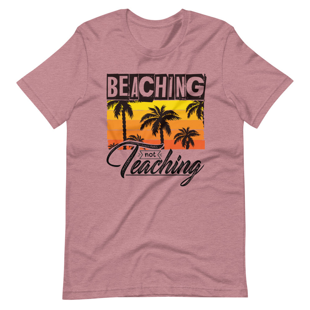 Beaching Not Teaching Paradise Vacation Unisex T-Shirt