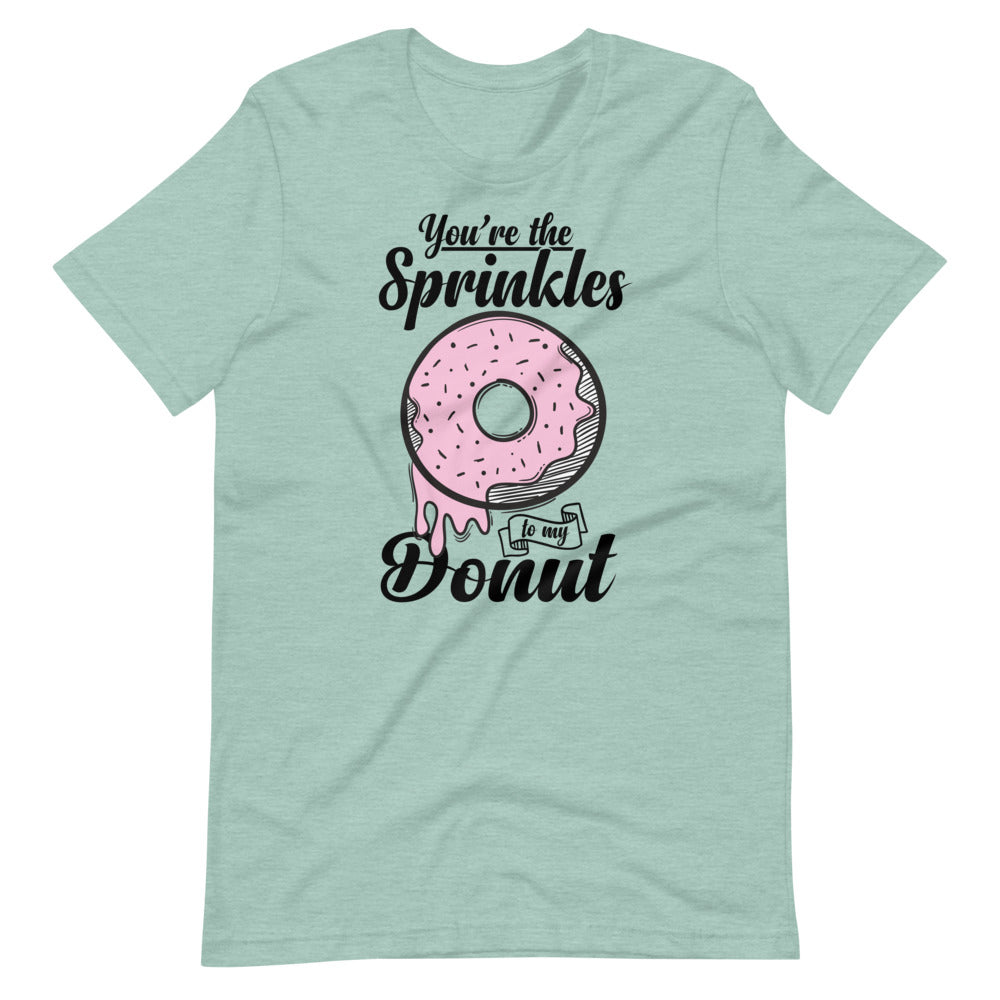 You're The Sprinkles For My Donut T-Shirt