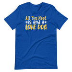 Load image into Gallery viewer, All you need is a love dog shirt
