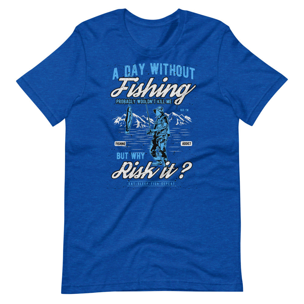 A Day Without Fishing Short-Sleeve Unisex T-Shirt