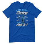 Load image into Gallery viewer, A Day Without Fishing Short-Sleeve Unisex T-Shirt
