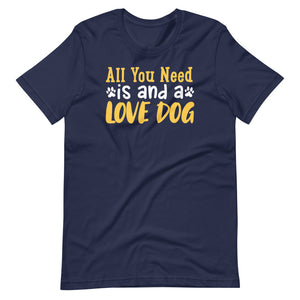 All you need is a love dog shirt