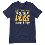 Load image into Gallery viewer, All I care about are dogs and like 3 people funny shirt for dog owners
