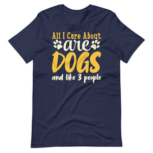 All I care about are dogs and like 3 people funny shirt for dog owners