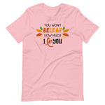 Load image into Gallery viewer, You Won&#39;t Beleaf How Much I Love You Shirt
