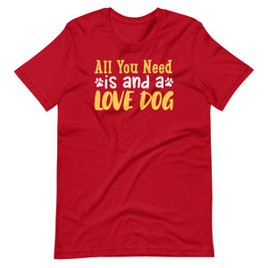 All you need is a love dog shirt