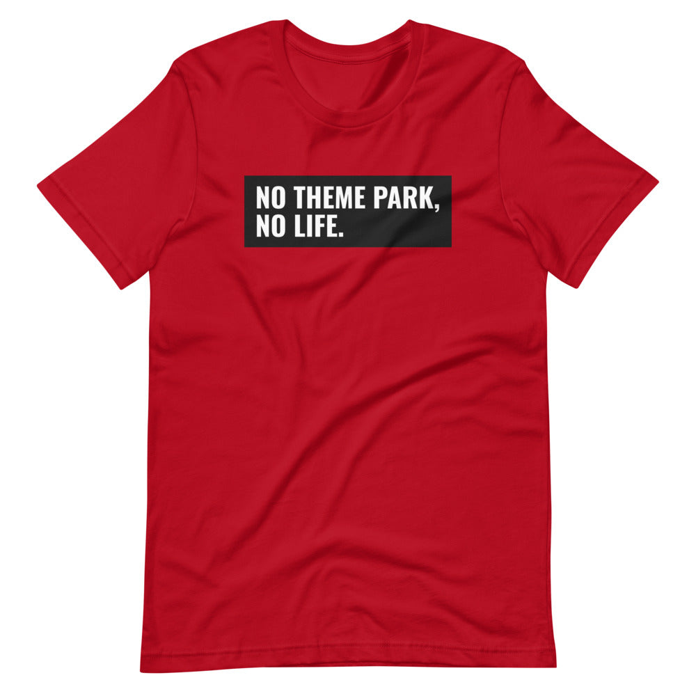 No Theme Park No Life Unisex Shirt For Theme Park Fans