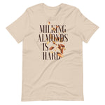 Load image into Gallery viewer, Milking Almonds is Hard Unisex t-shirt
