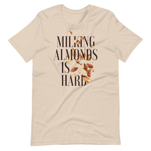 Milking Almonds is Hard Unisex t-shirt