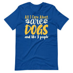 Load image into Gallery viewer, All I care about are dogs and like 3 people funny shirt for dog owners
