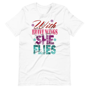 With Brave Wings She Flies Short-Sleeve Unisex T-Shirt