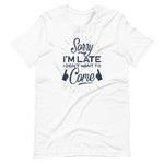 Load image into Gallery viewer, Sorry I&#39;m Late I Did Not Want To Come Shirt
