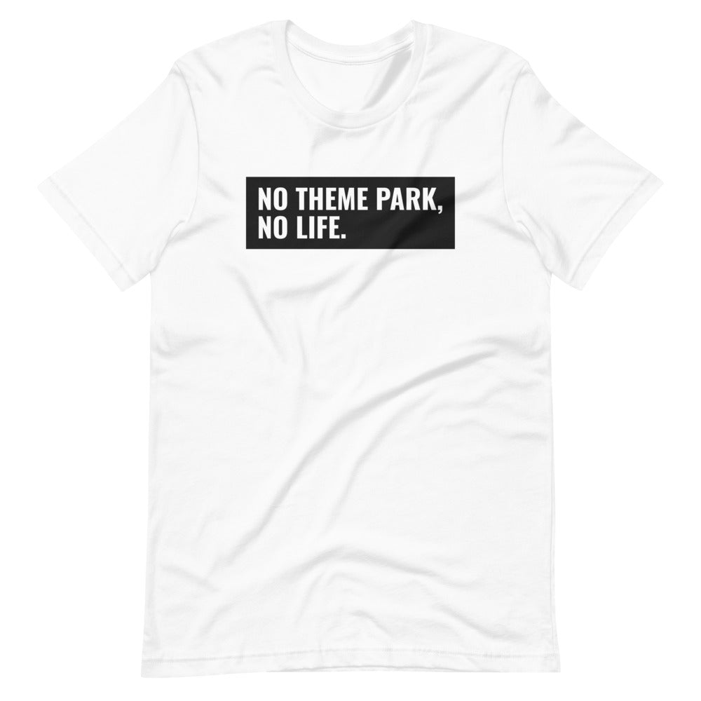 No Theme Park No Life Unisex Shirt For Theme Park Fans