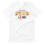 Load image into Gallery viewer, You Won&#39;t Beleaf How Much I Love You Shirt
