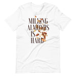 Load image into Gallery viewer, Milking Almonds is Hard Unisex t-shirt
