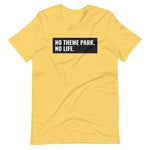 Load image into Gallery viewer, No Theme Park No Life Unisex Shirt For Theme Park Fans
