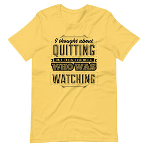 I thought about quitting but I noticed who was watching motivational shirt