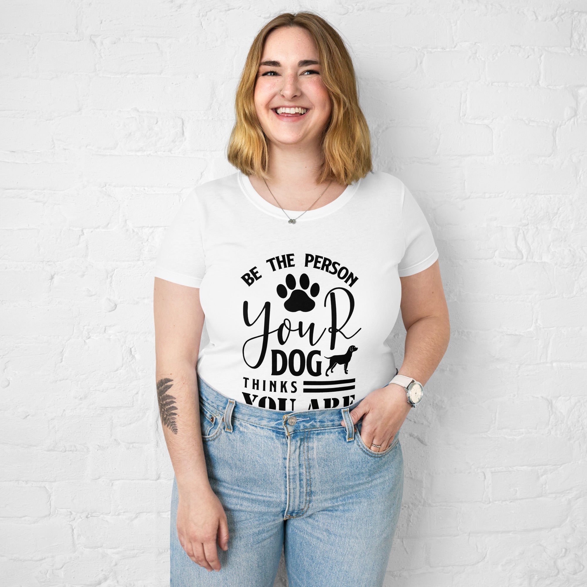 Women’s fitted t-shirt Be the person your dog thinks you are